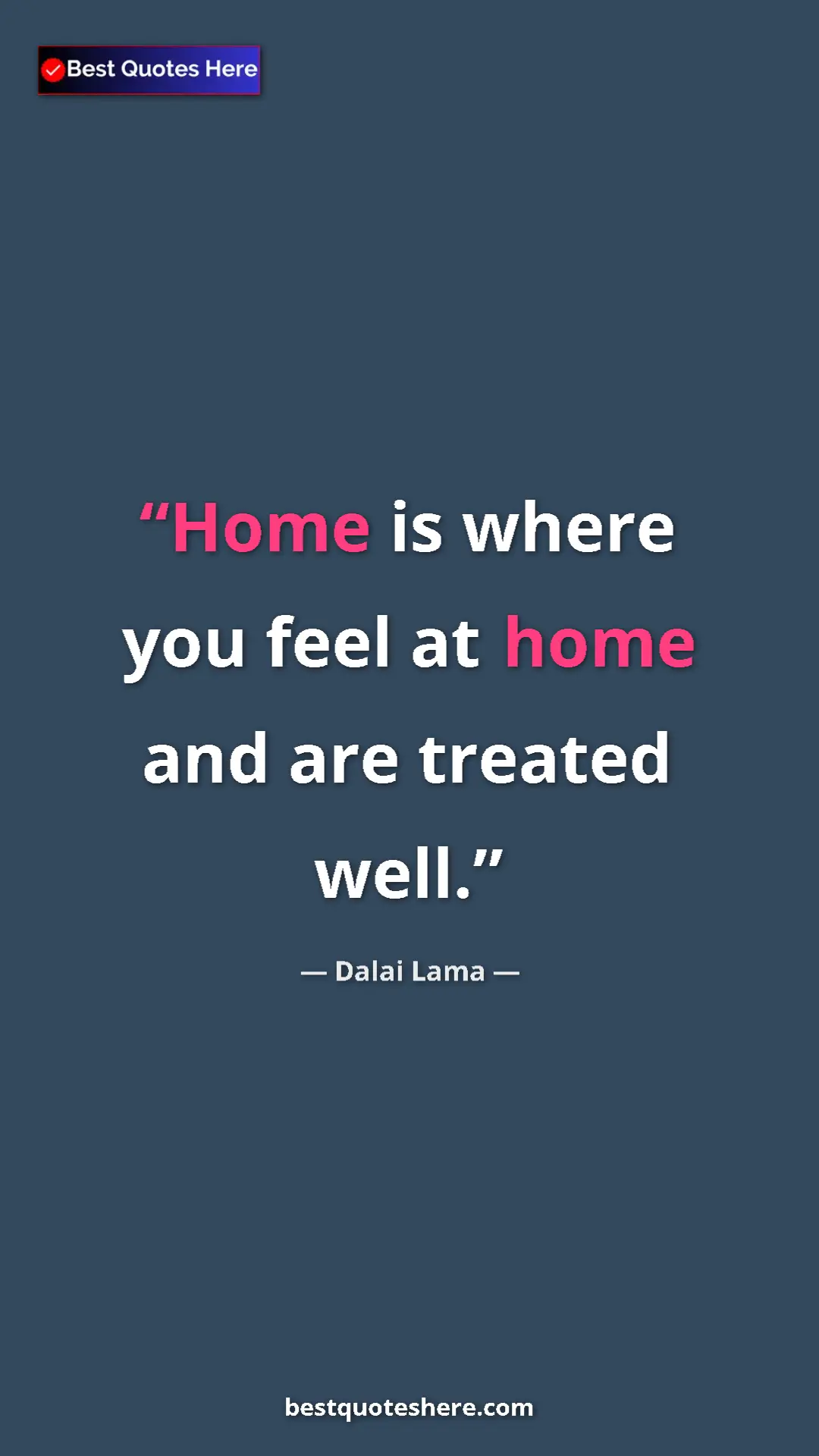 Pinterest quote poster by Dalai Lama: "Home is where you feel at home and are treated well."