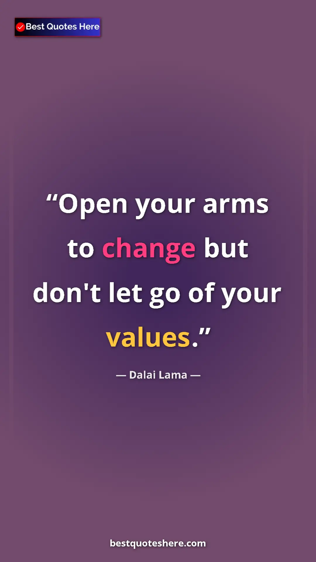 Pinterest quote poster by Dalai Lama: "Open your arms to change but don't let go of your values."