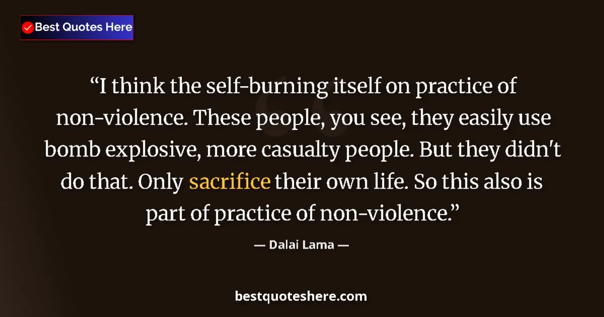 Quote by Dalai Lama: I think the self-burning itself on practice of non