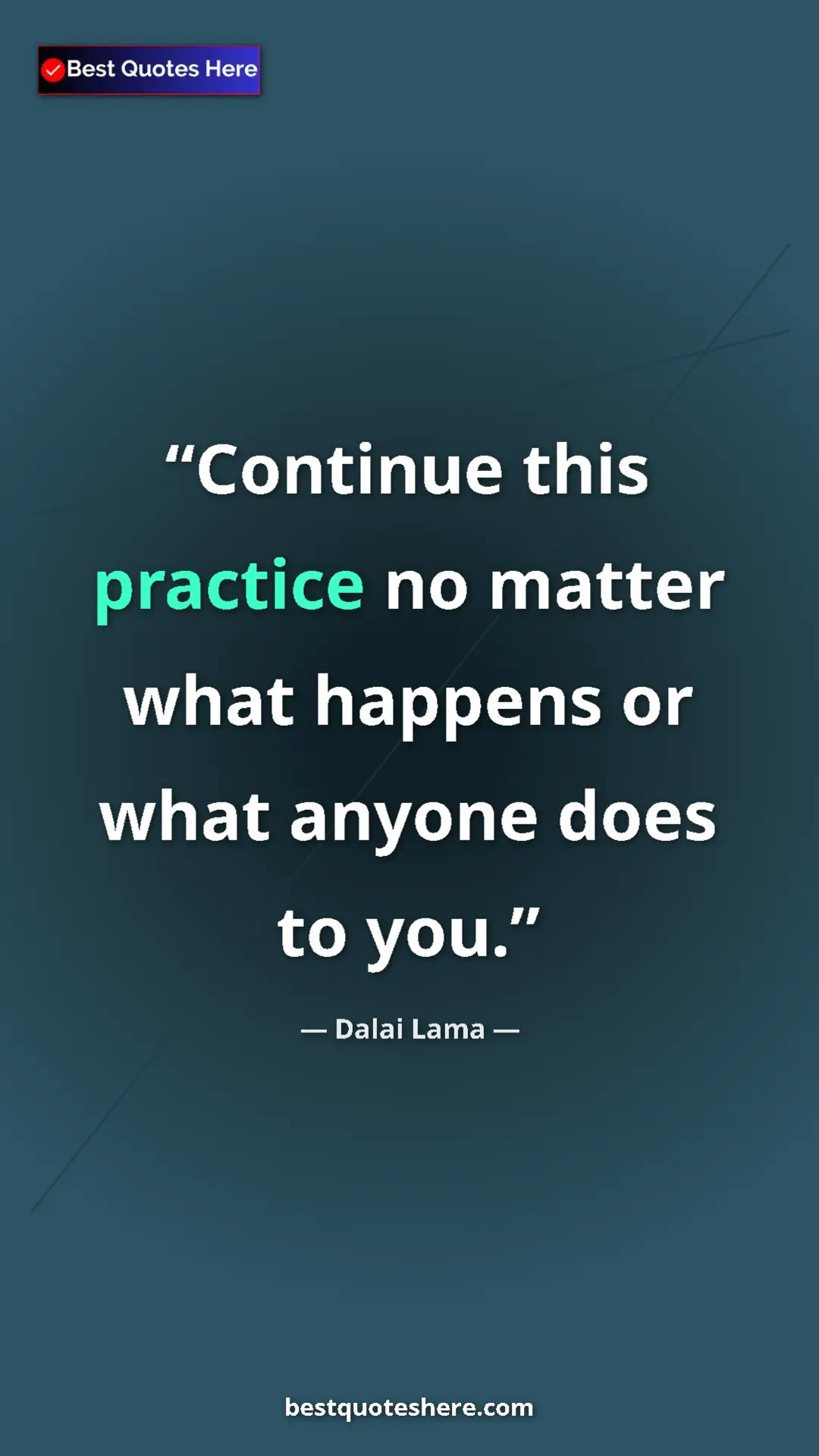 Pinterest quote poster by Dalai Lama: "Continue this practice no matter what happens or what..."