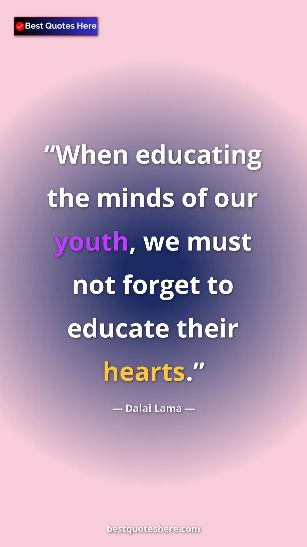 Dalai Lama Quote Card: "When educating the minds of our youth, we must not forget..." Pinterest quote poster by Dalai Lama: "When educating the minds of our youth, we must not forget..."