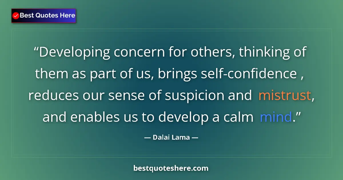 Quote by Dalai Lama: Developing concern for others, thinking of them as part of us, brings self-confidence , reduces our ...