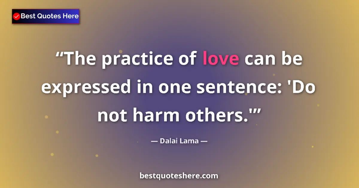 Quote by Dalai Lama: The practice of love can be expressed in one sentence: 'Do not harm others.'...