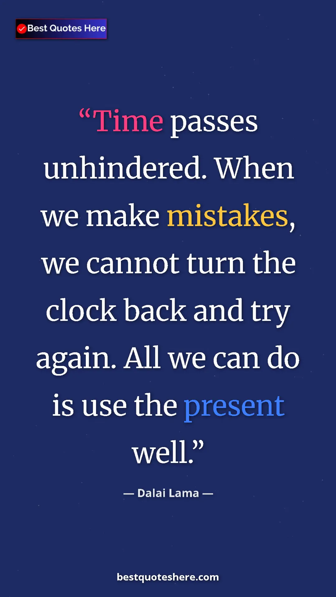 Dalai Lama Quote Card: "Time passes unhindered. When we make mistakes, we cannot..." Pinterest quote poster by Dalai Lama: "Time passes unhindered. When we make mistakes, we cannot..."
