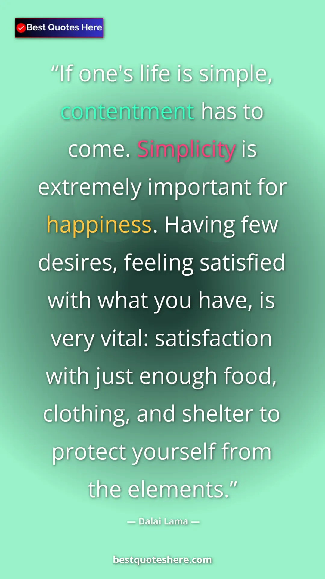 Dalai Lama Quote Card: "If one's life is simple, contentment has to come...." Pinterest quote poster by Dalai Lama: "If one's life is simple, contentment has to come...."