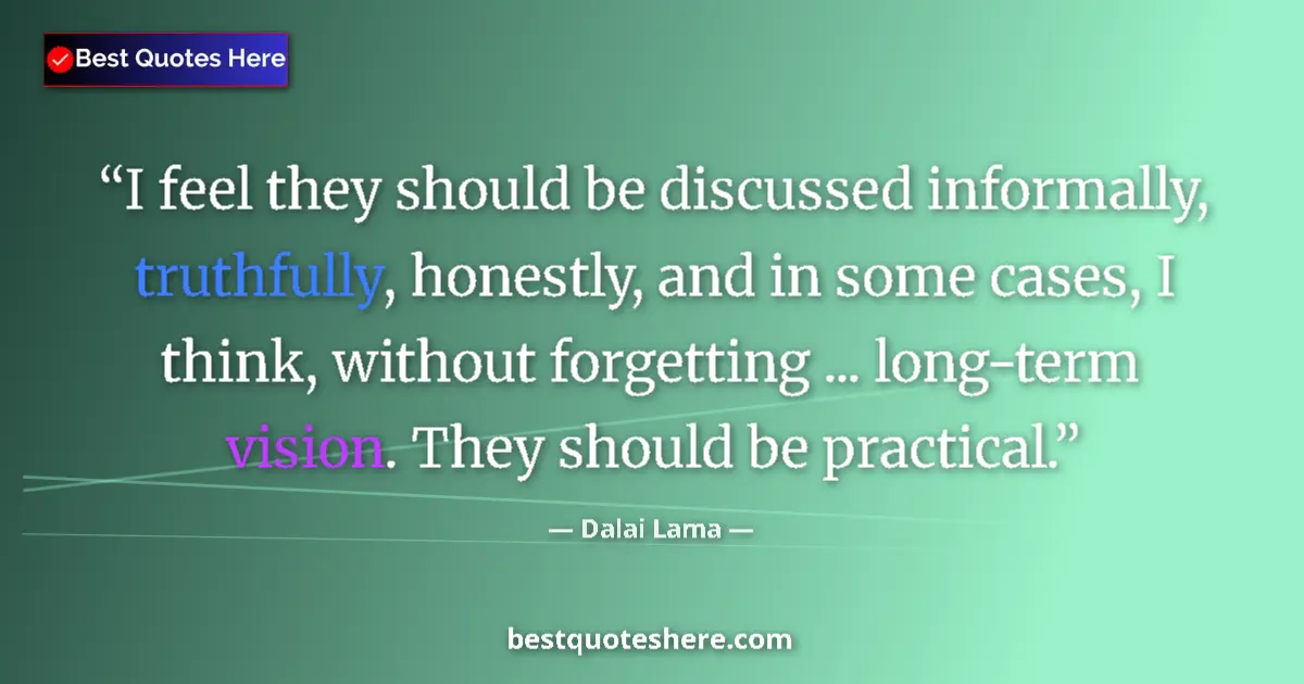 Dalai Lama quote: "I feel they should be discussed informally, truthfully,..."