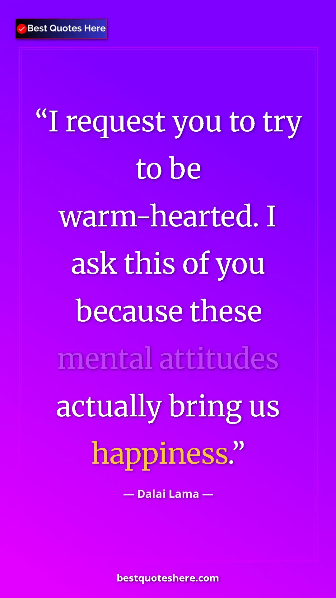 Dalai Lama Quote Card: "I request you to try to be warm-hearted. I ask this of you b" Pinterest quote poster by Dalai Lama: "I request you to try to be warm-hearted. I ask this of you b"