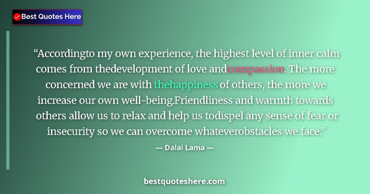 Quote by Dalai Lama: Accordingto my own experience, the highest level of inner calm comes from thedevelopment of love and...