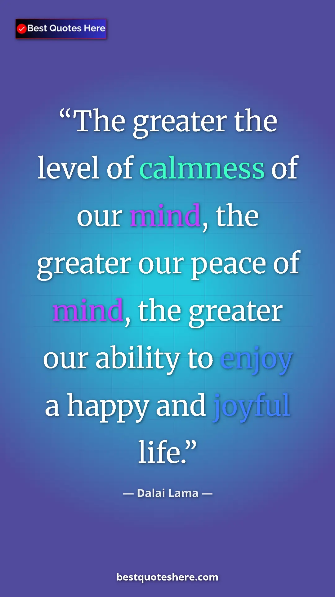 Dalai Lama Quote Card: "The greater the level of calmness of our mind, the greater..." Pinterest quote poster by Dalai Lama: "The greater the level of calmness of our mind, the greater..."