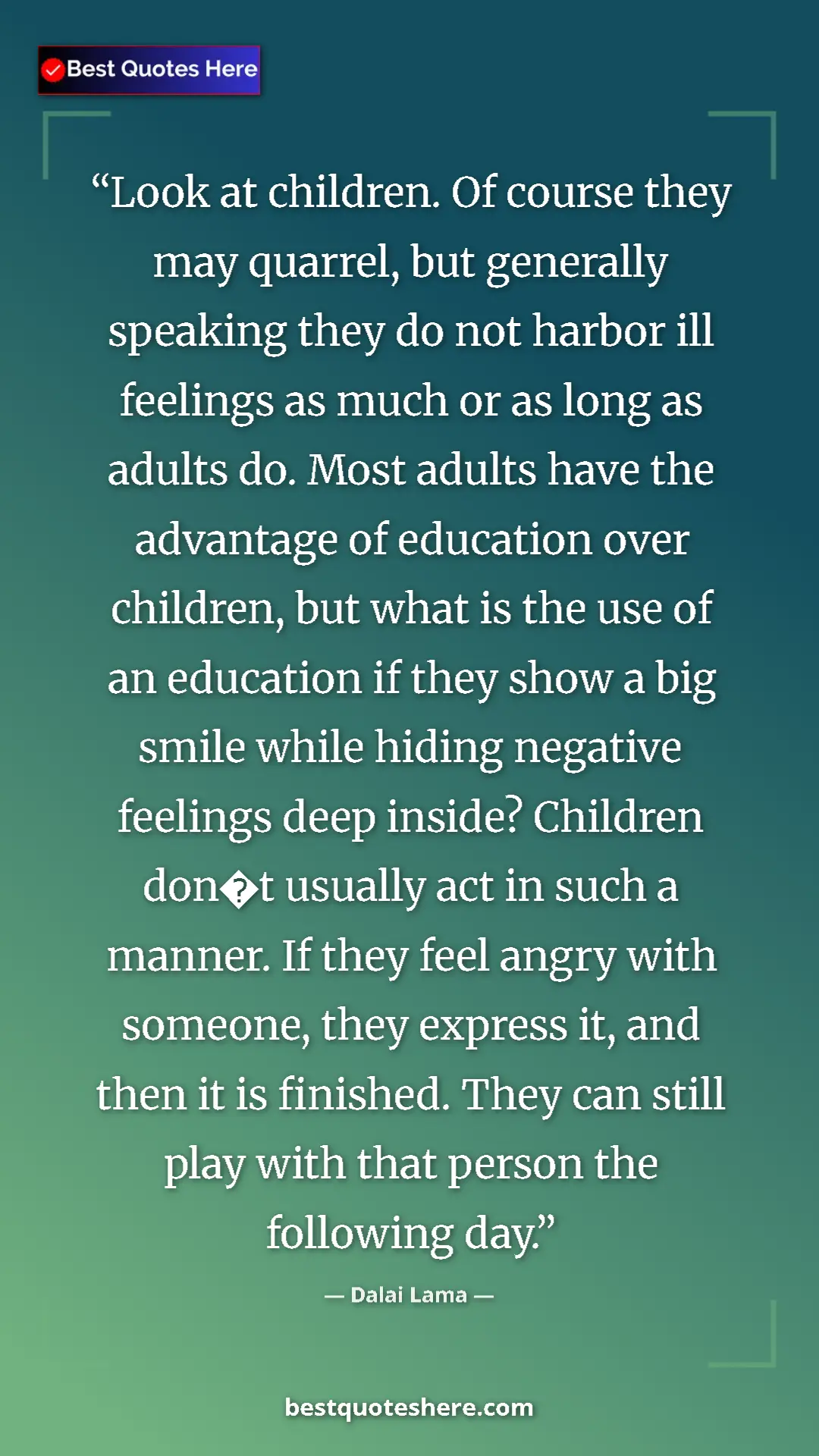 Pinterest quote poster by Dalai Lama: "Look at children. Of course they may quarrel, but generally..."