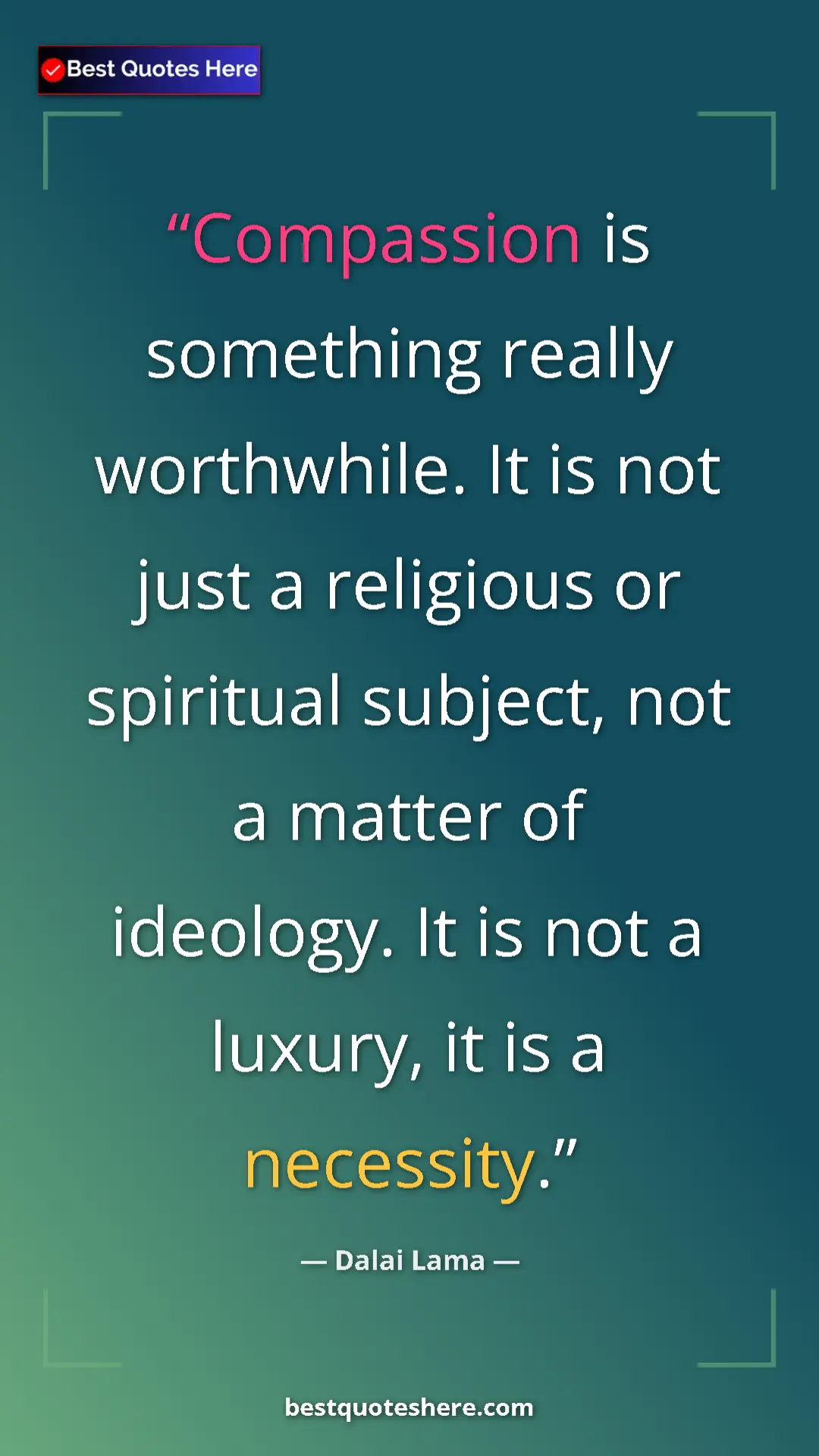 Dalai Lama Quote Card: "Compassion is something really worthwhile. It is not just a..." Pinterest quote poster by Dalai Lama: "Compassion is something really worthwhile. It is not just a..."