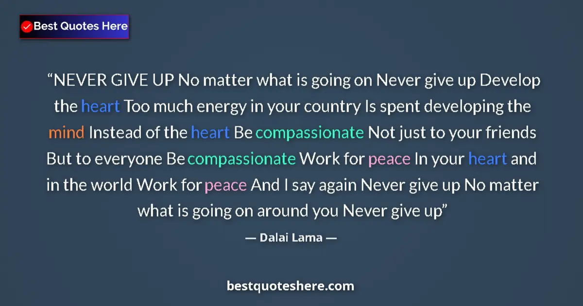 Dalai Lama Quote: "NEVER GIVE UP No matter what is going on Never give up..." Dalai Lama quote: "NEVER GIVE UP No matter what is going on Never give up..."