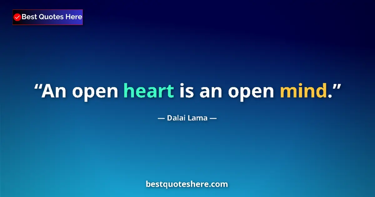Dalai Lama Quote: "An open heart is an open mind." Dalai Lama quote: "An open heart is an open mind."