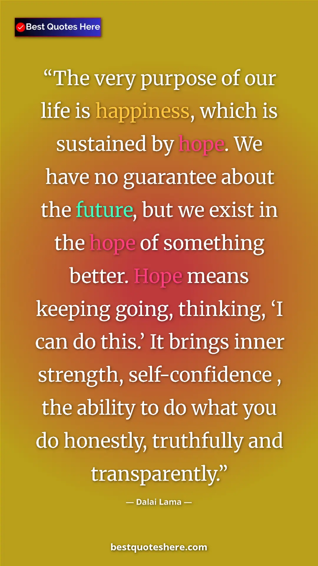Dalai Lama Quote Card: "The very purpose of our life is happiness, which is..." Pinterest quote poster by Dalai Lama: "The very purpose of our life is happiness, which is..."
