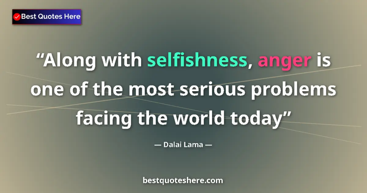 Dalai Lama quote: "Along with selfishness, anger is one of the most serious..."