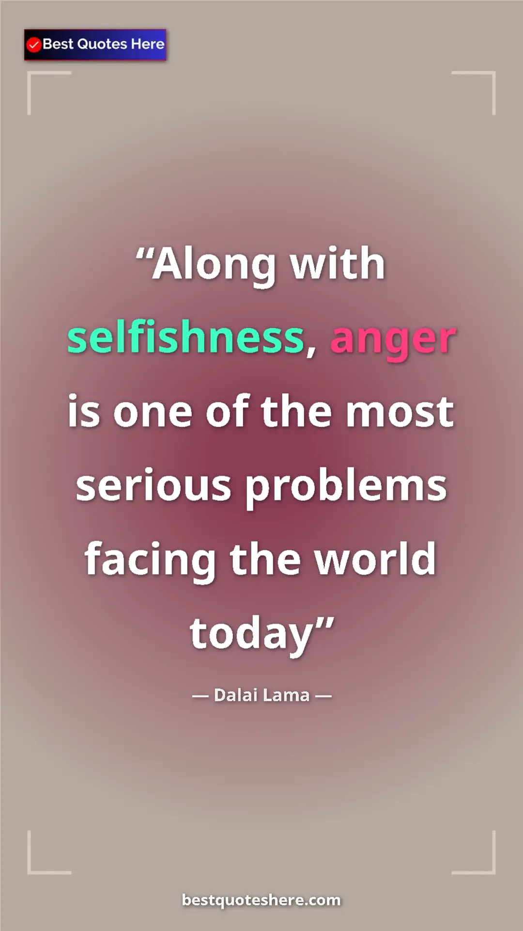 Pinterest quote poster by Dalai Lama: "Along with selfishness, anger is one of the most serious..."