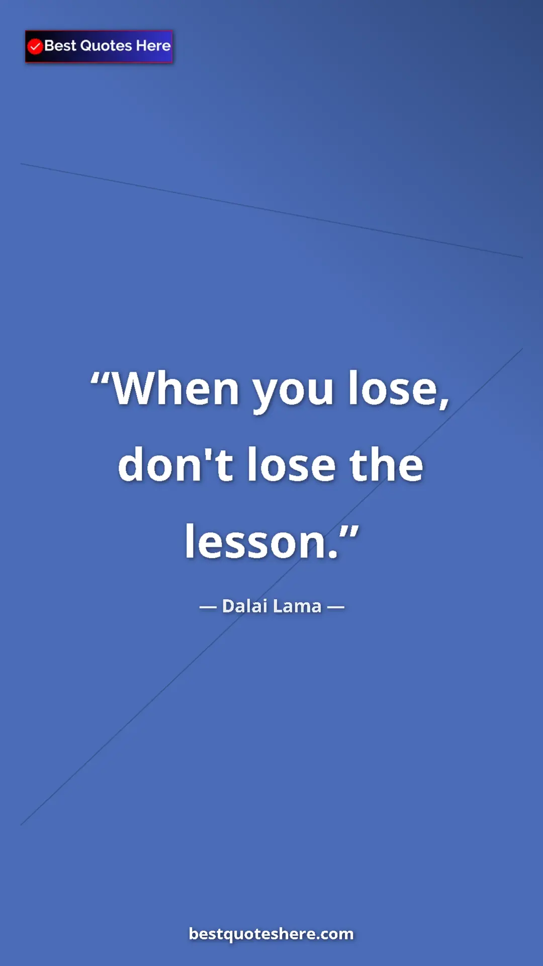 Dalai Lama Quote Card: "When you lose, don't lose the lesson." Pinterest quote poster by Dalai Lama: "When you lose, don't lose the lesson."