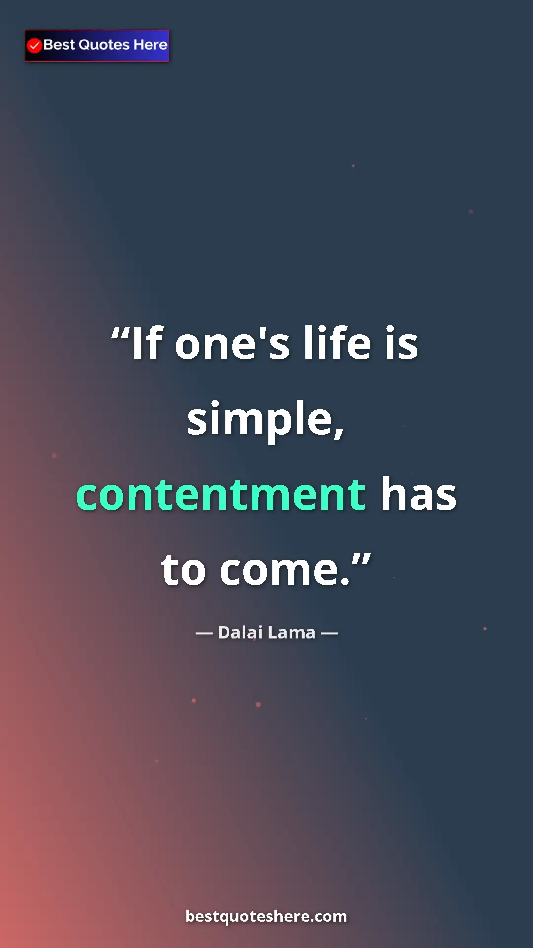 Dalai Lama Quote Card: "If one's life is simple, contentment has to come." Pinterest quote poster by Dalai Lama: "If one's life is simple, contentment has to come."