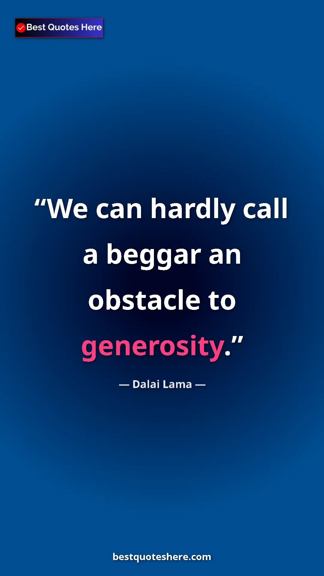 Dalai Lama Quote Card: "We can hardly call a beggar an obstacle to generosity." Pinterest quote poster by Dalai Lama: "We can hardly call a beggar an obstacle to generosity."