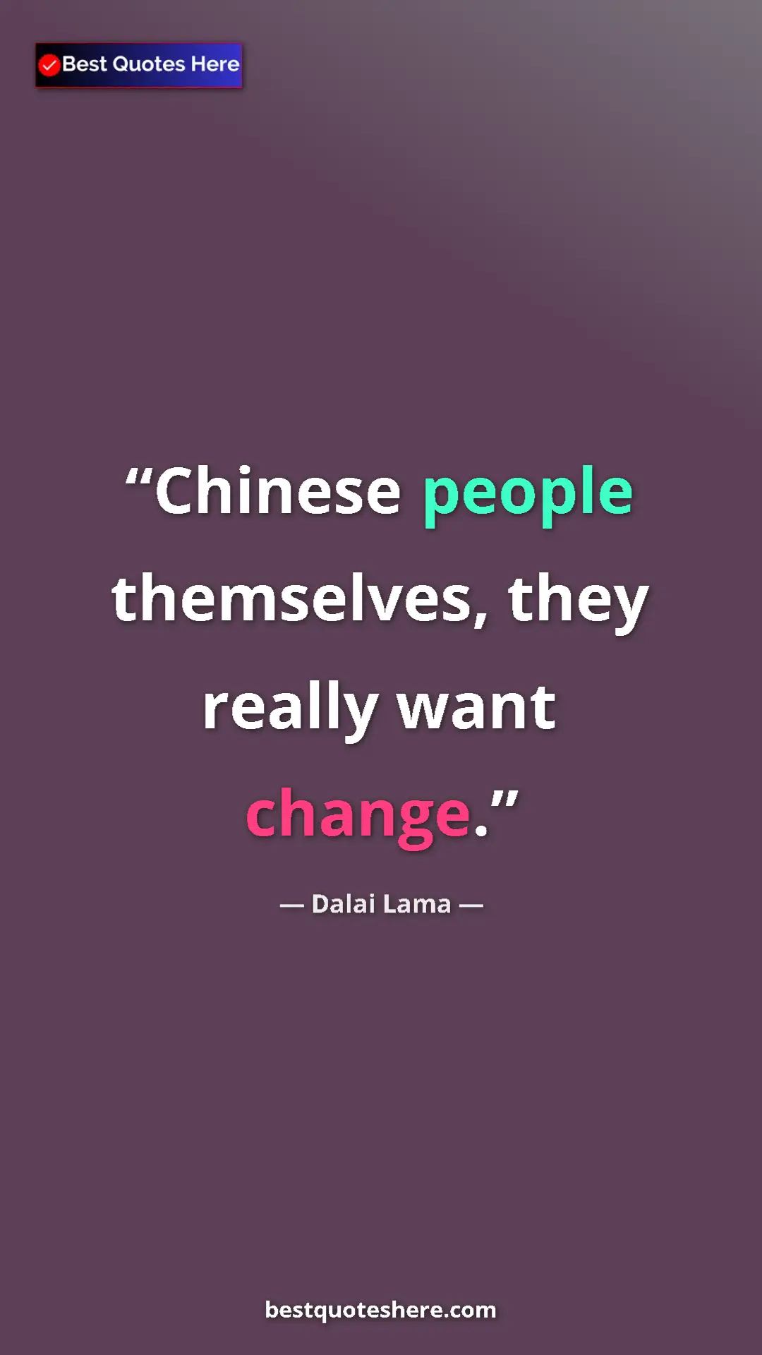 Dalai Lama Quote Card: "Chinese people themselves, they really want change." Pinterest quote poster by Dalai Lama: "Chinese people themselves, they really want change."
