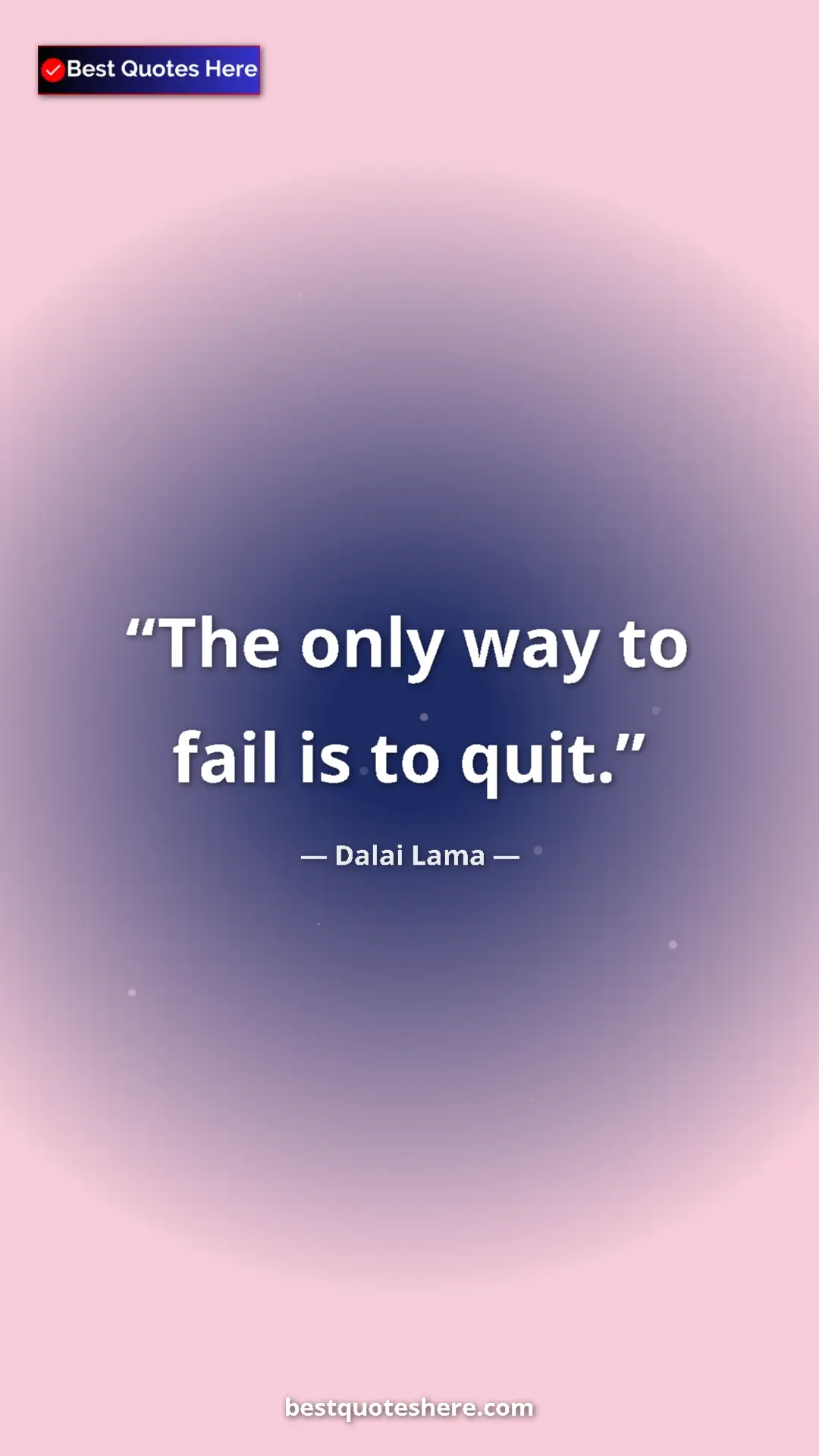 Dalai Lama Quote Card: "The only way to fail is to quit." Pinterest quote poster by Dalai Lama: "The only way to fail is to quit."