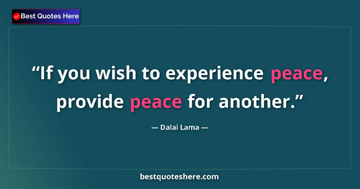 Quote by Dalai Lama: If you wish to experience peace, provide peace for another....