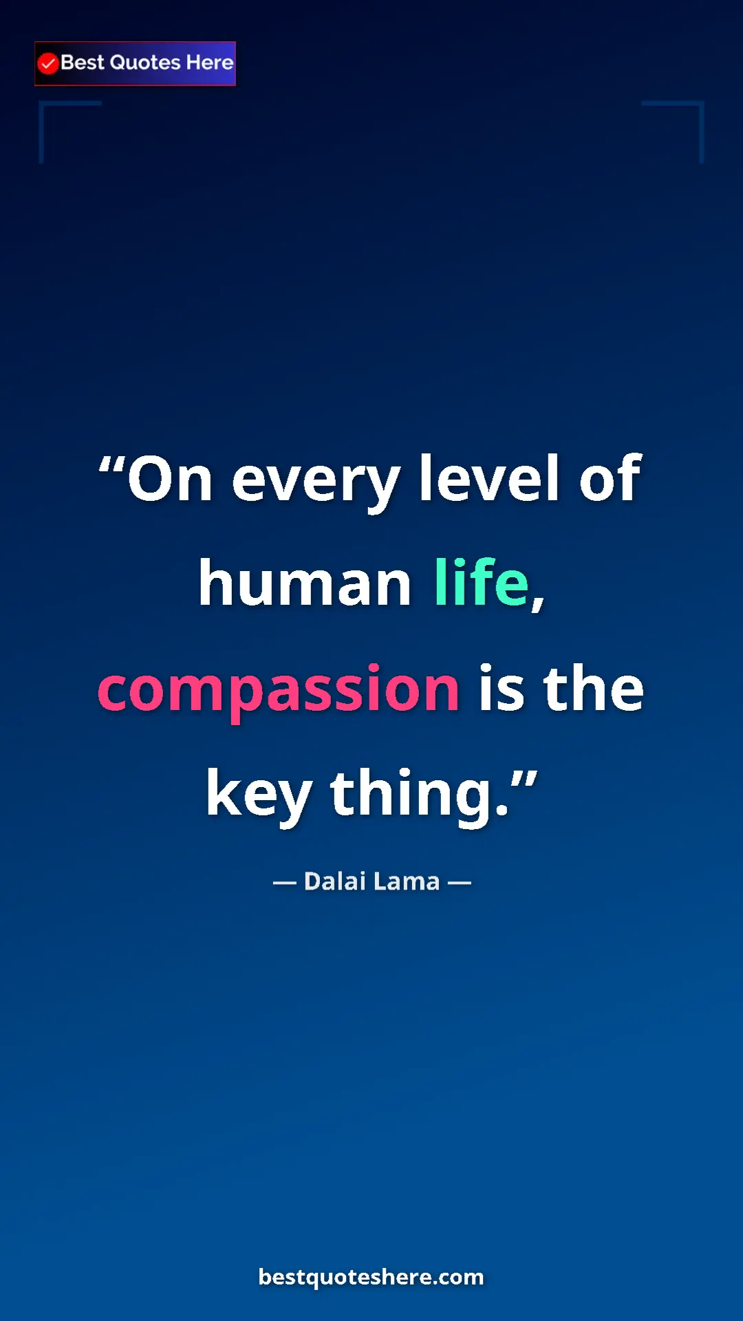 Dalai Lama Quote Card: "On every level of human life, compassion is the key thing." Pinterest quote poster by Dalai Lama: "On every level of human life, compassion is the key thing."