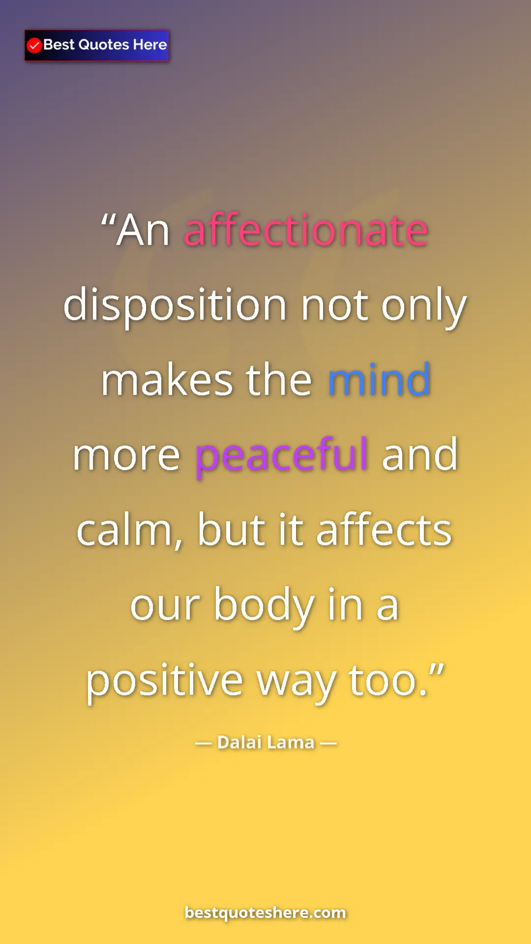 Dalai Lama Quote Card: "An affectionate disposition not only makes the mind more..." Pinterest quote poster by Dalai Lama: "An affectionate disposition not only makes the mind more..."