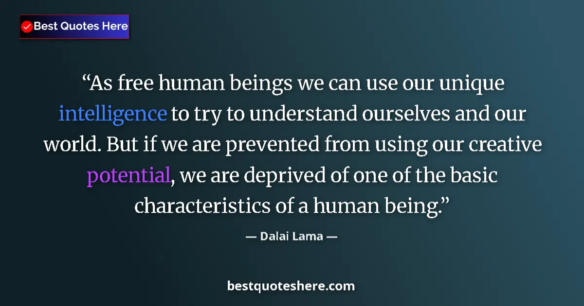Quote by Dalai Lama: As free human beings we can use our unique intelli