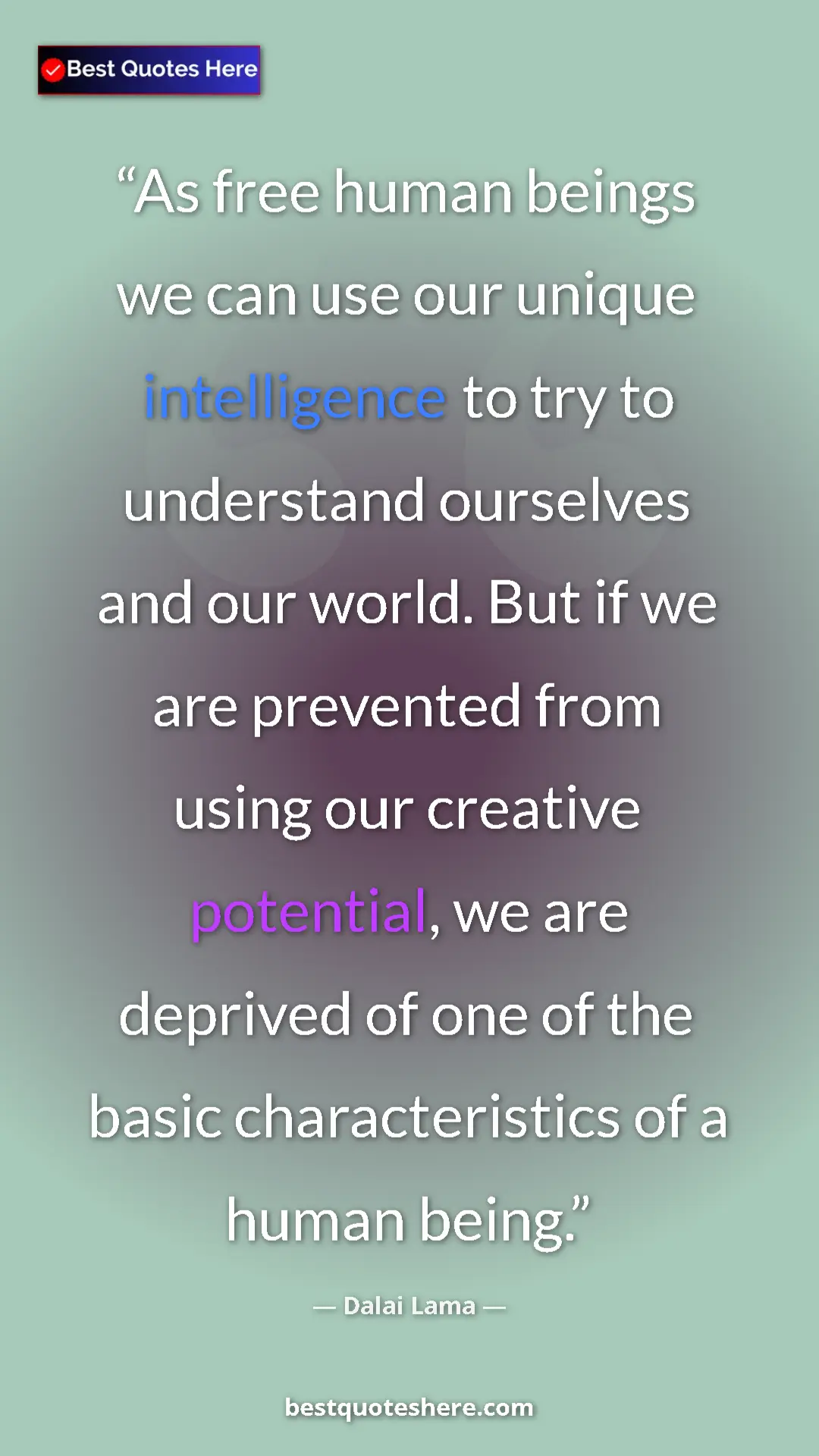 Dalai Lama Quote Card: "As free human beings we can use our unique intelligence to..." Pinterest quote poster by Dalai Lama: "As free human beings we can use our unique intelligence to..."