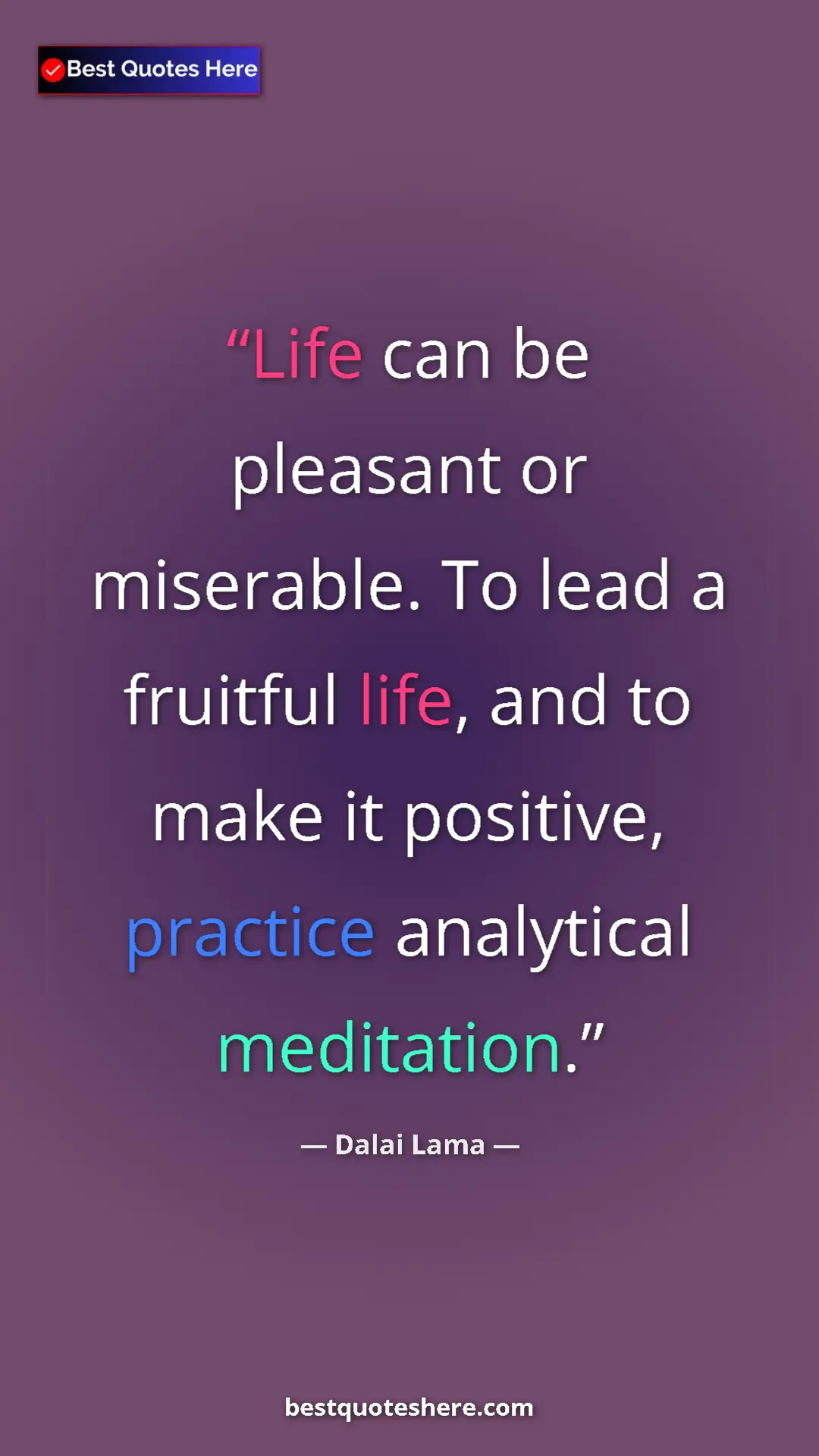 Pinterest quote poster by Dalai Lama: "Life can be pleasant or miserable. To lead a fruitful life,..."