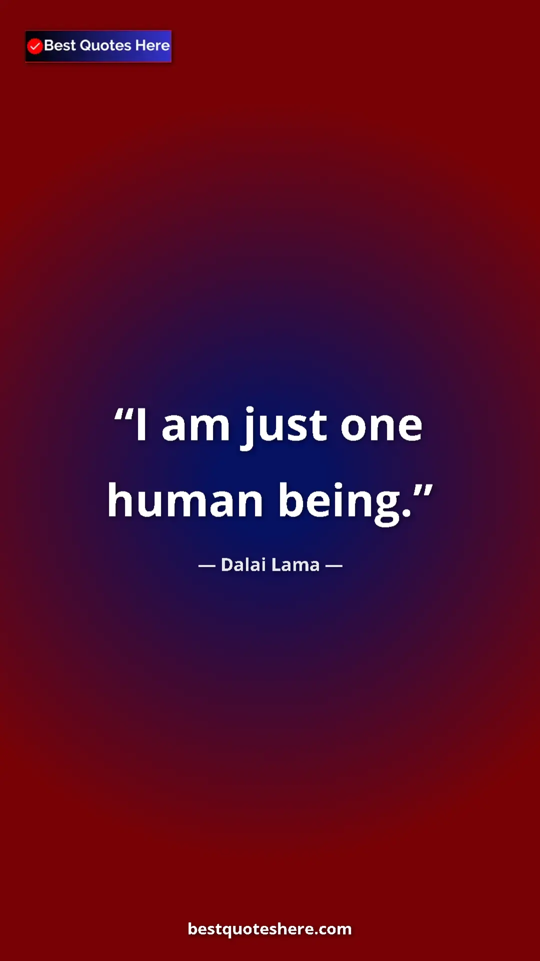 Dalai Lama Quote Card: "I am just one human being." Pinterest quote poster by Dalai Lama: "I am just one human being."