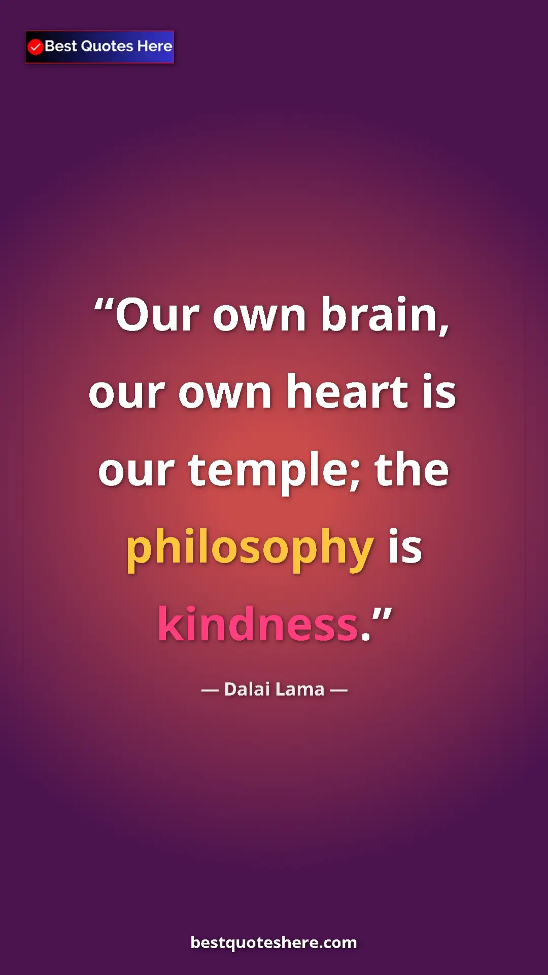 Pinterest quote poster by Dalai Lama: "Our own brain, our own heart is our temple; the philosophy..."