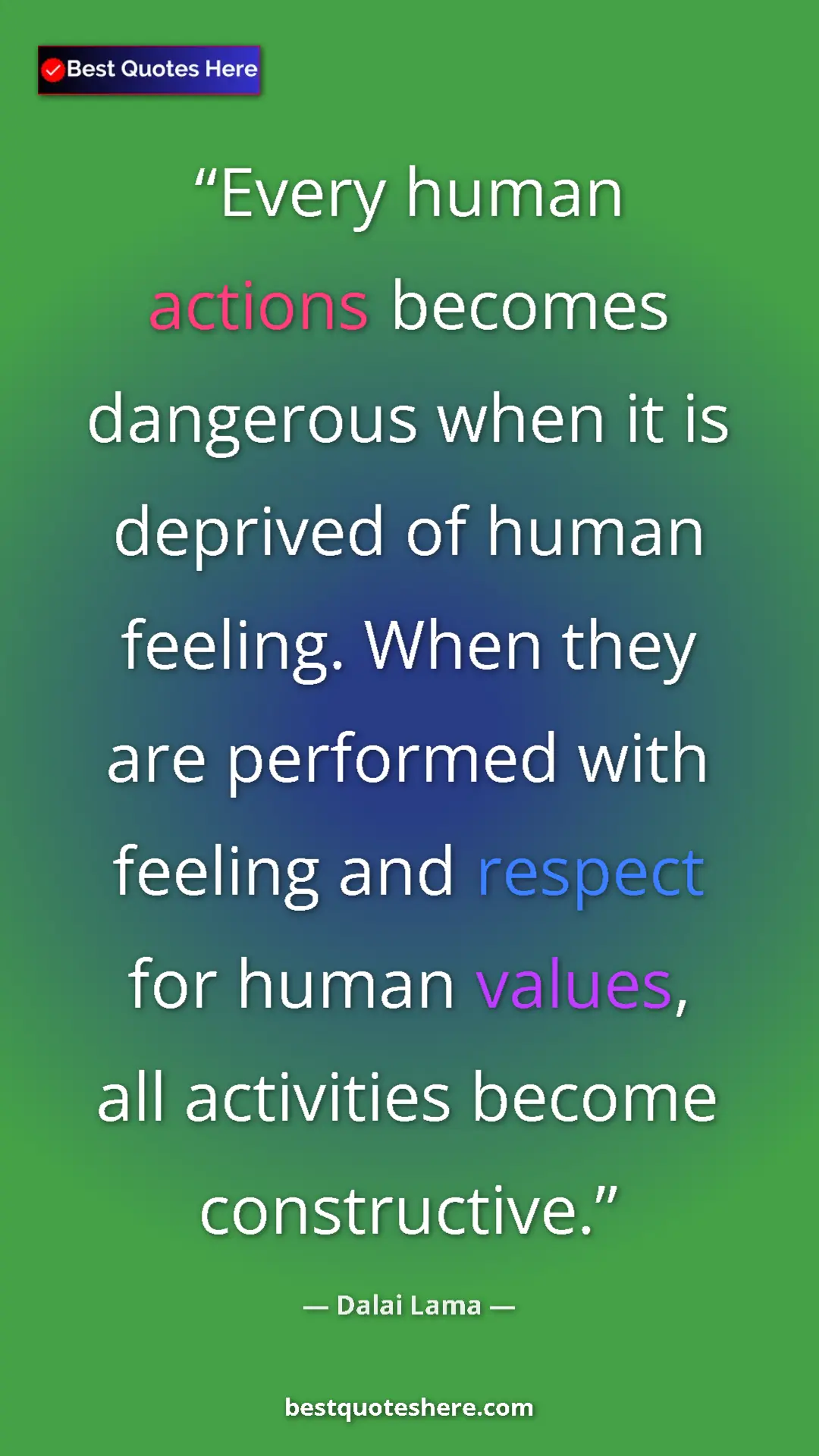 Dalai Lama Quote Card: "Every human actions becomes dangerous when it is deprived..." Pinterest quote poster by Dalai Lama: "Every human actions becomes dangerous when it is deprived..."