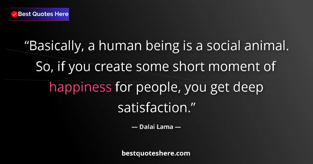 Quote by Dalai Lama: Basically, a human being is a social animal. So, i