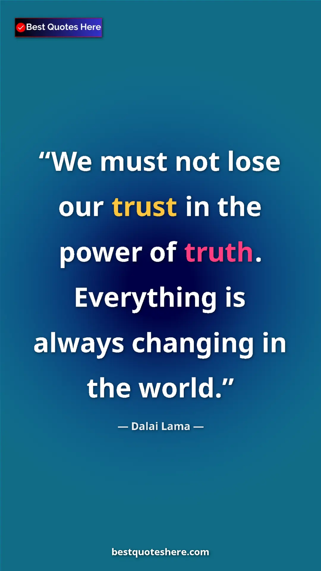 Dalai Lama Quote Card: "We must not lose our trust in the power of truth...." Pinterest quote poster by Dalai Lama: "We must not lose our trust in the power of truth...."