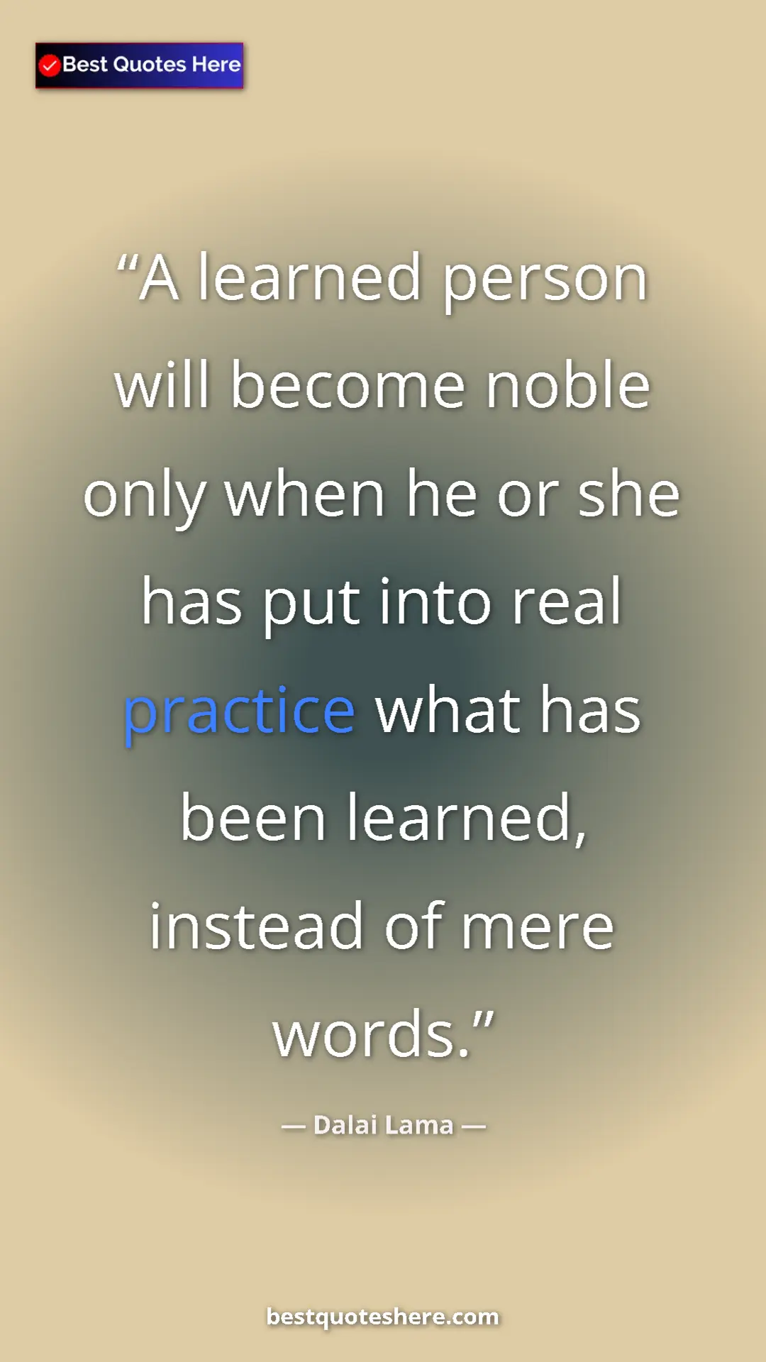 Dalai Lama Quote Card: "A learned person will become noble only when he or she has..." Pinterest quote poster by Dalai Lama: "A learned person will become noble only when he or she has..."