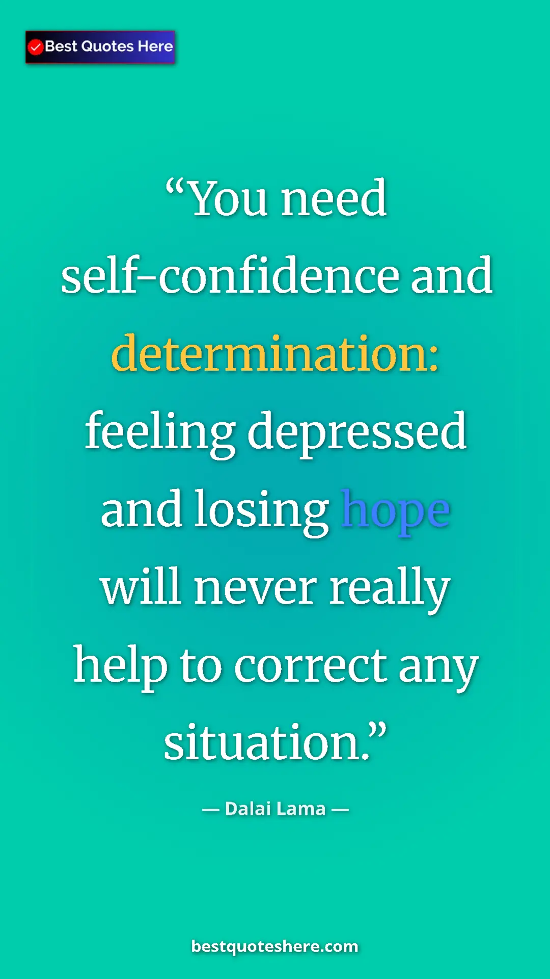 Dalai Lama Quote Card: "You need self-confidence and determination: feeling..." Pinterest quote poster by Dalai Lama: "You need self-confidence and determination: feeling..."