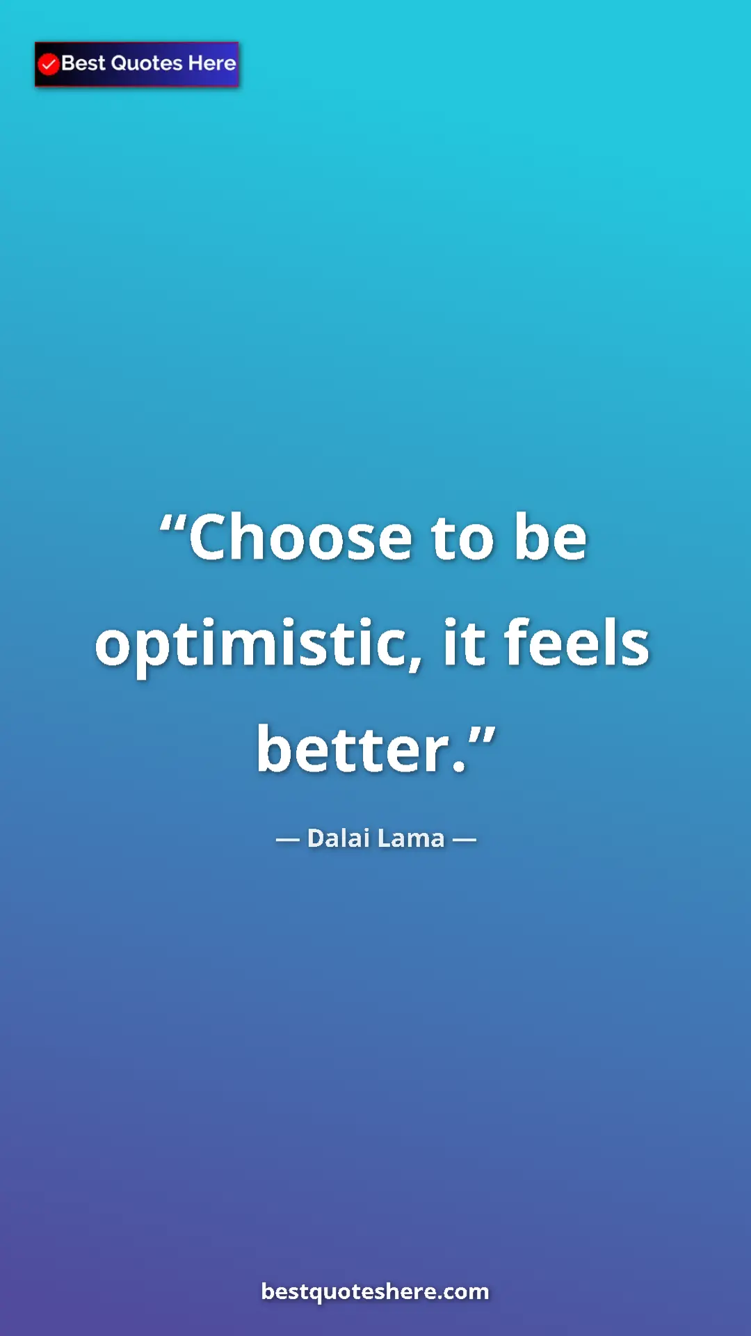 Dalai Lama Quote Card: "Choose to be optimistic, it feels better." Pinterest quote poster by Dalai Lama: "Choose to be optimistic, it feels better."