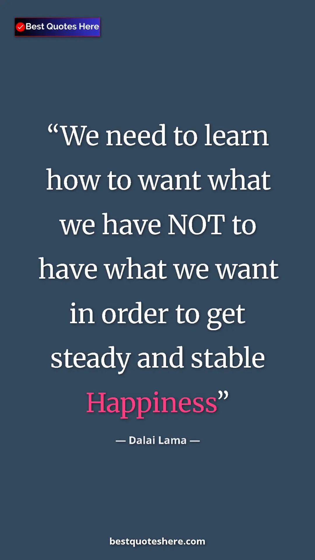 Dalai Lama Quote Card: "We need to learn how to want what we have NOT to have what..." Pinterest quote poster by Dalai Lama: "We need to learn how to want what we have NOT to have what..."