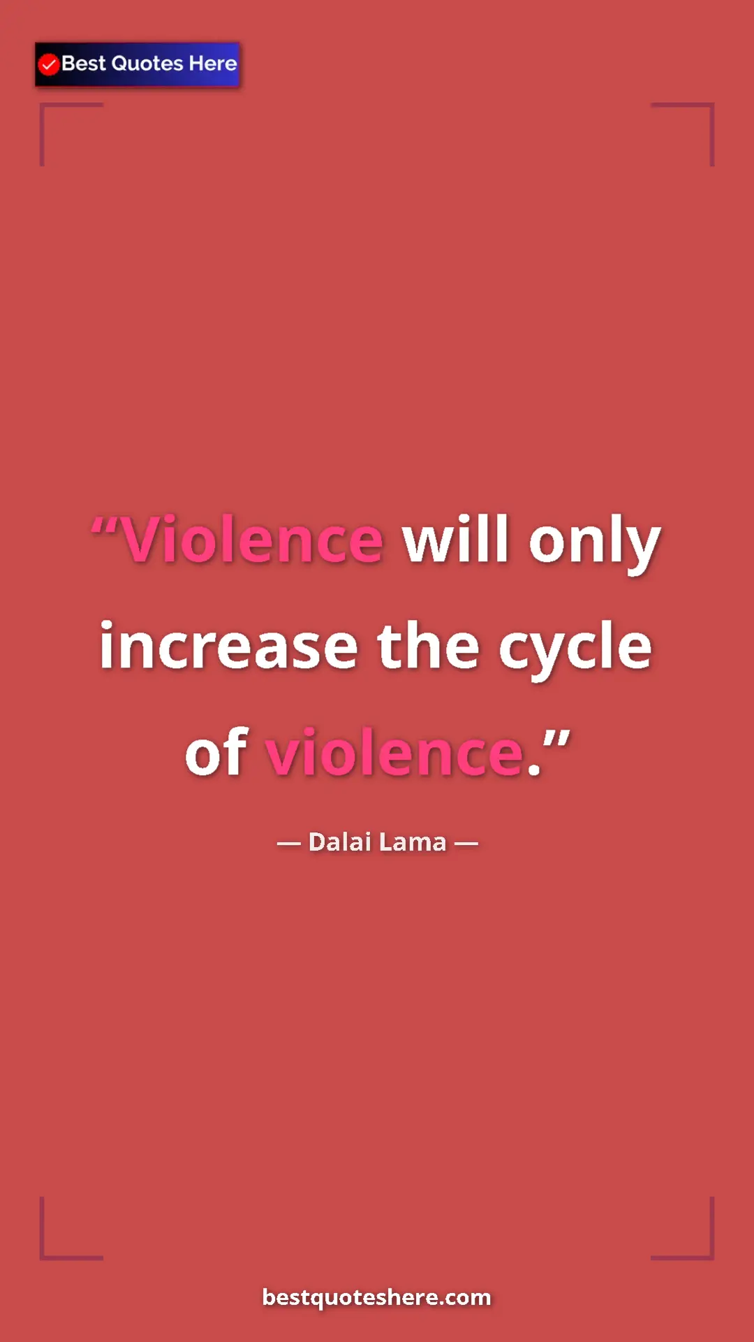 Dalai Lama Quote Card: "Violence will only increase the cycle of violence." Pinterest quote poster by Dalai Lama: "Violence will only increase the cycle of violence."