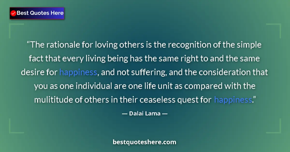 Dalai Lama quote: "The rationale for loving others is the recognition of the..."