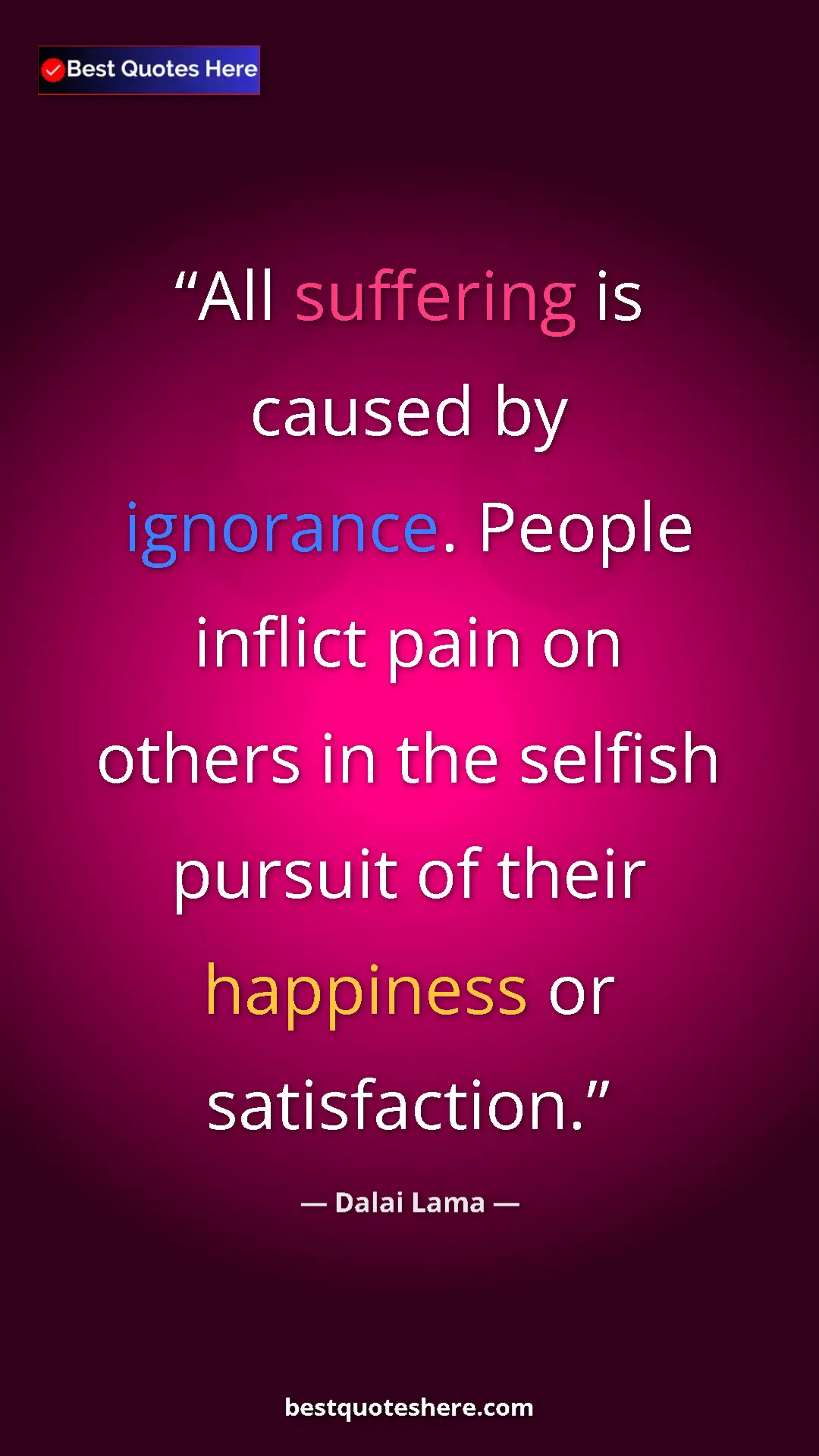 Pinterest quote poster by Dalai Lama: "All suffering is caused by ignorance. People inflict pain..."
