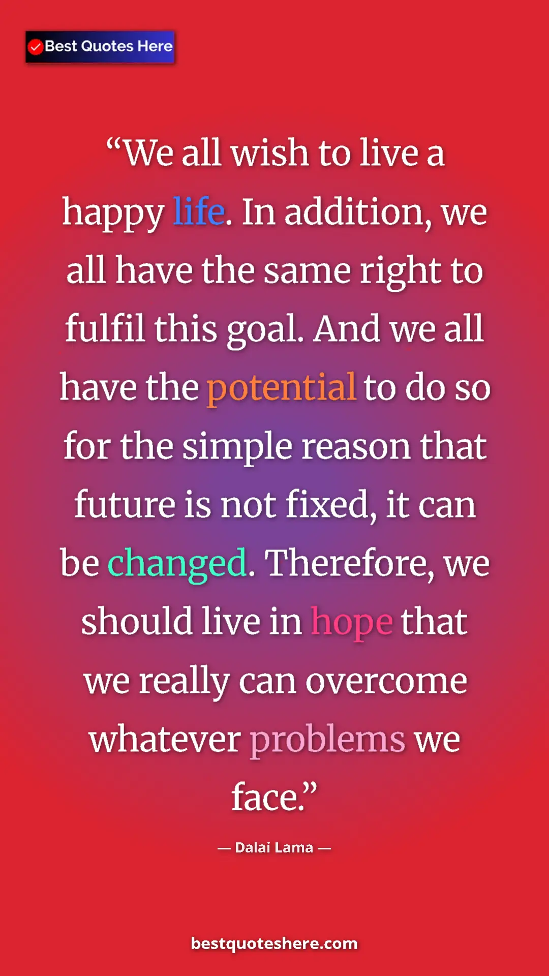 Pinterest quote poster by Dalai Lama: "We all wish to live a happy life. In addition, we all have..."