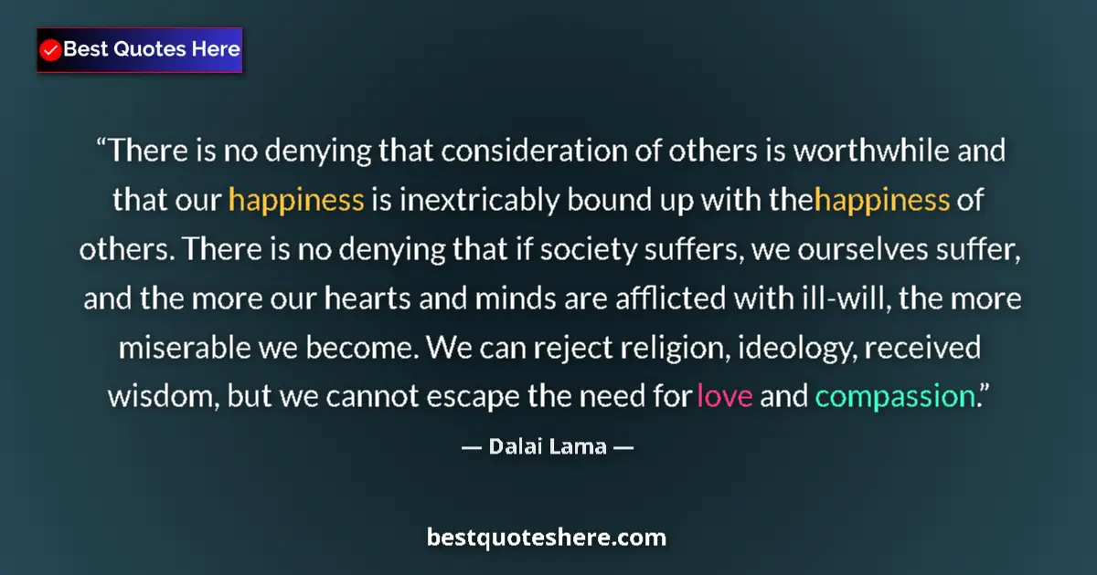 Quote by Dalai Lama: There is no denying that consideration of others i