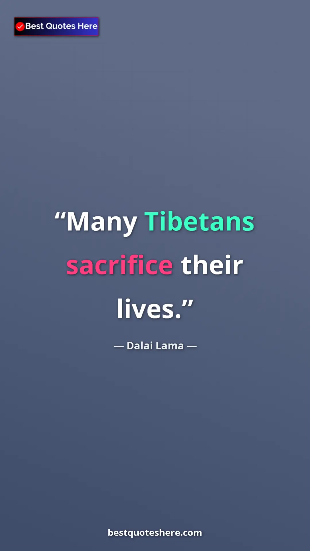 Dalai Lama Quote Card: "Many Tibetans sacrifice their lives." Pinterest quote poster by Dalai Lama: "Many Tibetans sacrifice their lives."