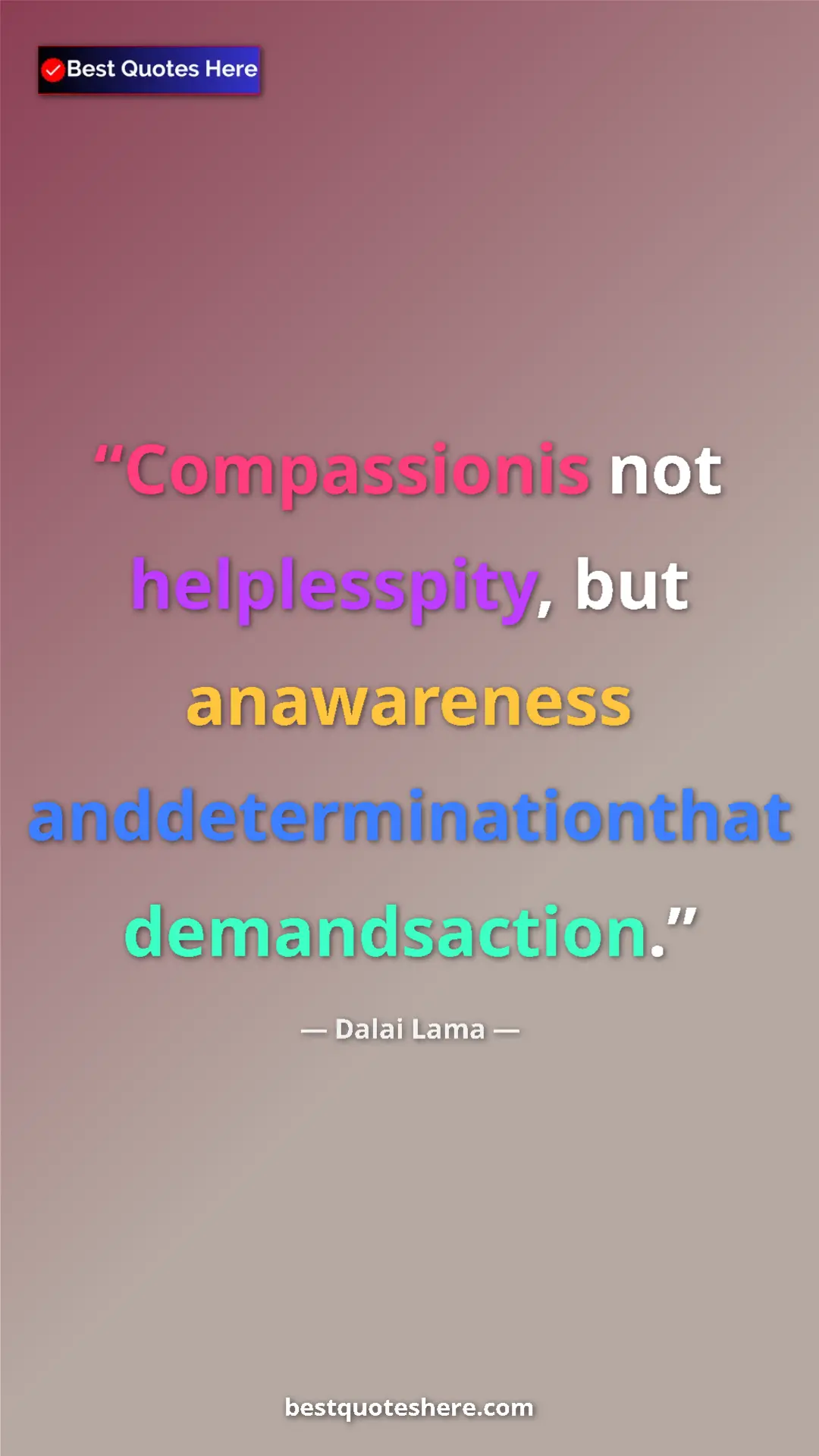 Dalai Lama Quote Card: "Compassionis not helplesspity, but anawareness..." Pinterest quote poster by Dalai Lama: "Compassionis not helplesspity, but anawareness..."