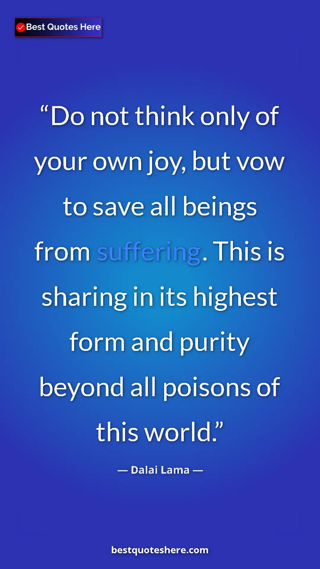 Pinterest quote poster by Dalai Lama: "Do not think only of your own joy, but vow to save all..."