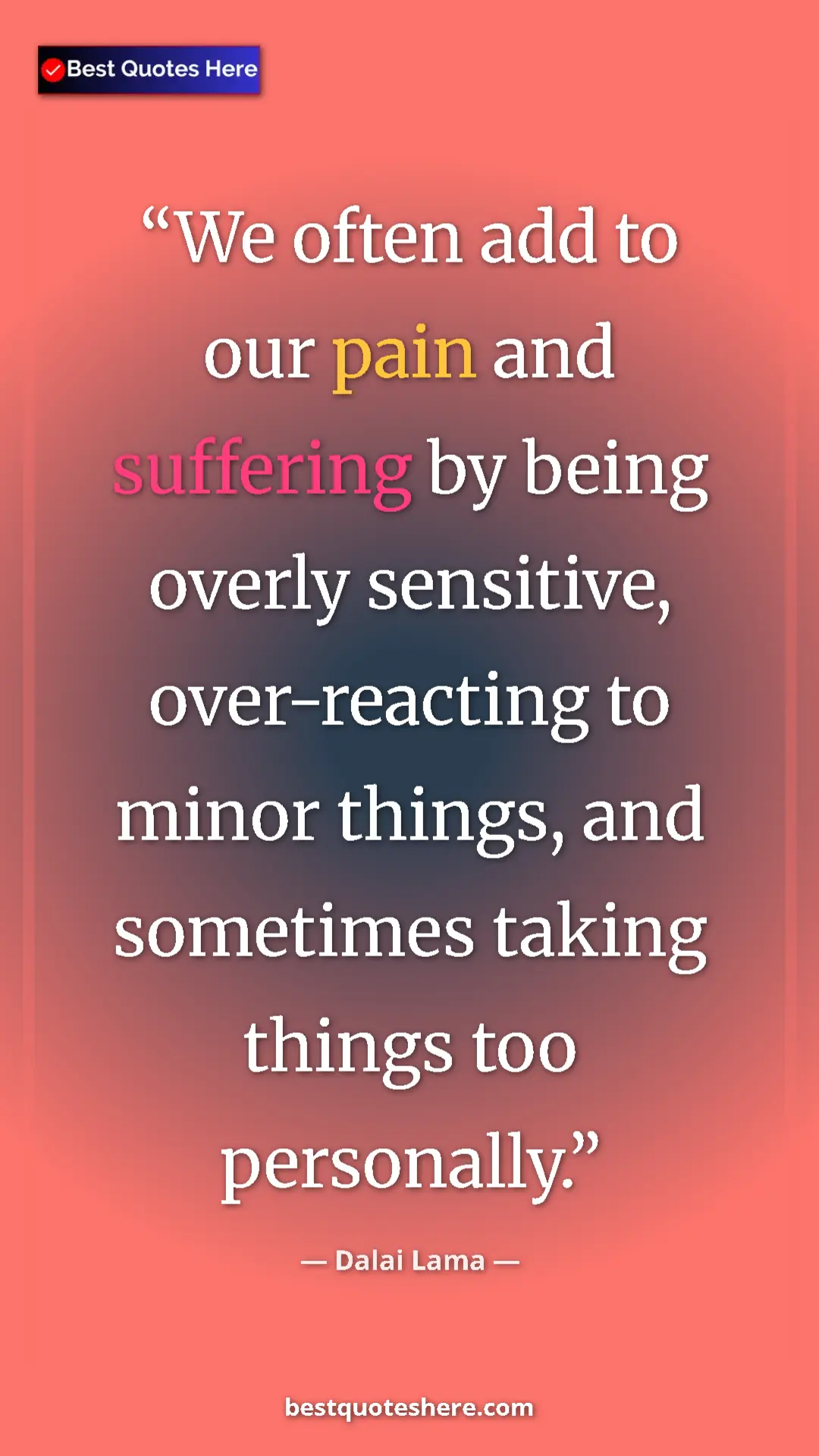 Dalai Lama Quote Card: "We often add to our pain and suffering by being overly..." Pinterest quote poster by Dalai Lama: "We often add to our pain and suffering by being overly..."