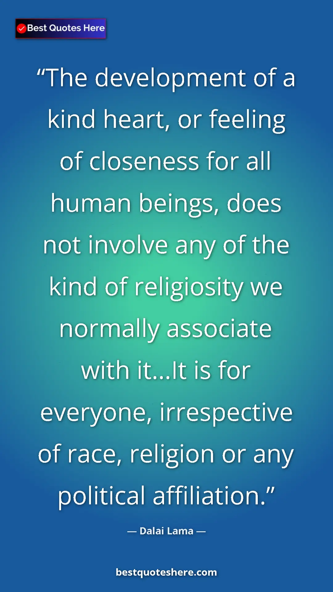 Dalai Lama Quote Card: "The development of a kind heart, or feeling of closeness..." Pinterest quote poster by Dalai Lama: "The development of a kind heart, or feeling of closeness..."